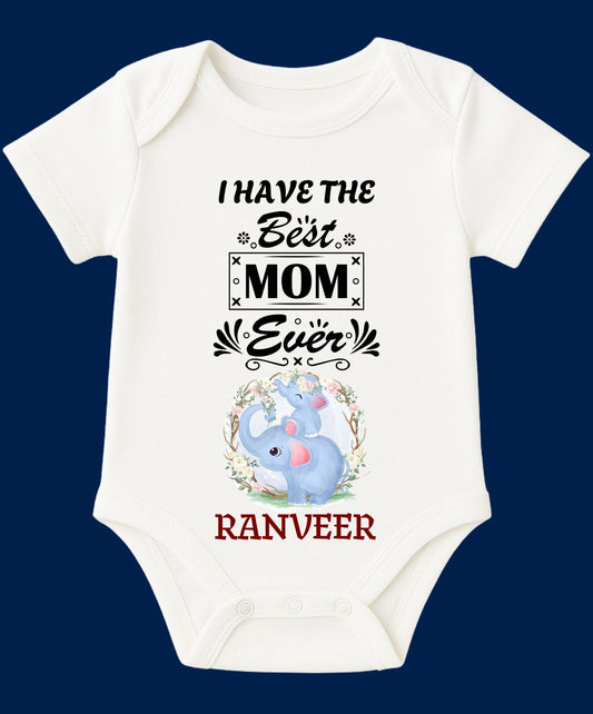 I Have The Best Mom Ever Baby Outfit